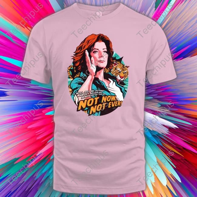 Nordacious Merch I Will Not Be Lectured About Sexism And Misogyny By This Man Not Now Not Ever T Shirt Nordacious Merch I Will Not Be Lectured About Sexism And Misogyny By This Man Not Now Not Ever T Shirt