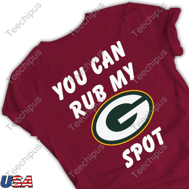 Green Bay Packers you can rub my spot t-shirt by To-Tee Clothing