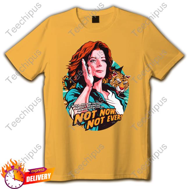 Nordacious Merch I Will Not Be Lectured About Sexism And Misogyny By This Man Not Now Not Ever T Shirt Nordacious Merch I Will Not Be Lectured About Sexism And Misogyny By This Man Not Now Not Ever T Shirt