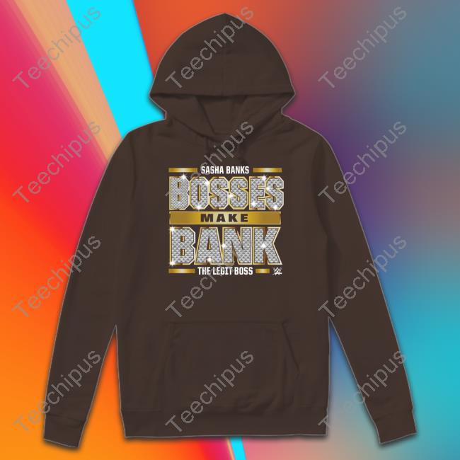 Sasha Banks Bosses Make Bank The Legit Boss Tees Sasha Banks Bosses Make Bank The Legit Boss Tees