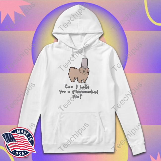 Can I Bake You A Pharmaceutical Pie Shirt Can I Bake You A Pharmaceutical Pie Shirt