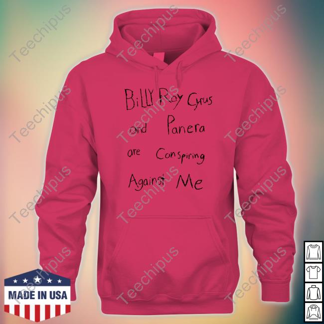 Billy Ray Cyrus And Panera Are Conspiring Against Me T Shirt Billy Ray Cyrus And Panera Are Conspiring Against Me T Shirt