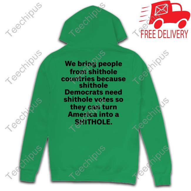 We Bring People From Shithole Countries Because Shithole A Man Of Memes Shirt We Bring People From Shithole Countries Because Shithole A Man Of Memes Shirt