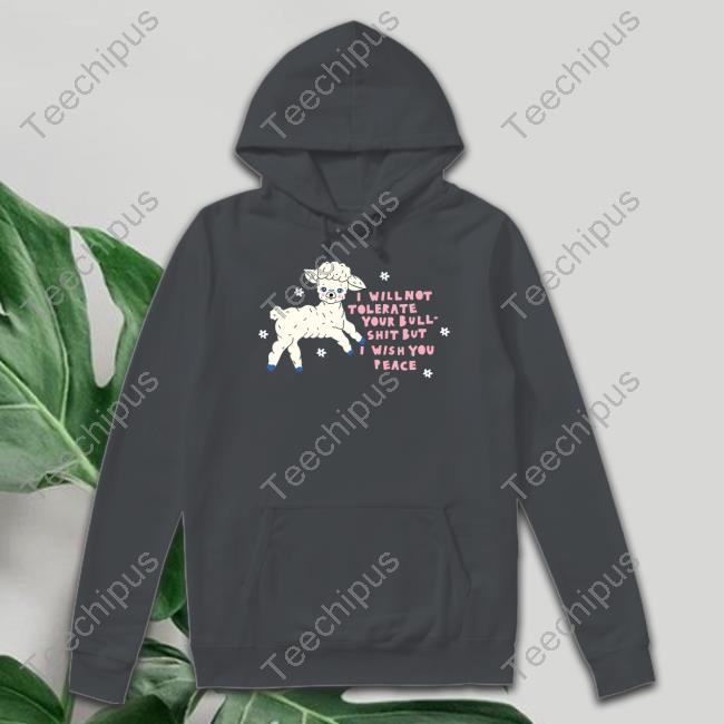 Sheep I Will Not Tolerate Your Bull Shit But I Wish You Peace Shirt Sheep I Will Not Tolerate Your Bull Shit But I Wish You Peace Shirt