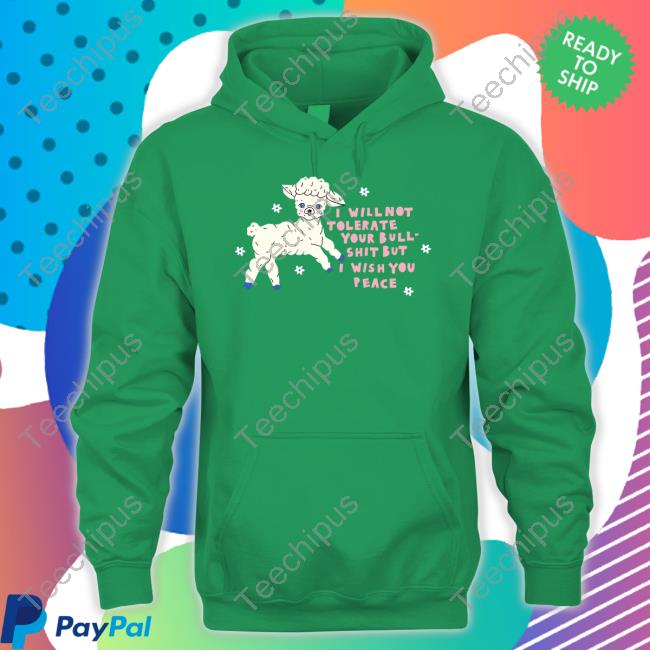 Sheep I Will Not Tolerate Your Bull Shit But I Wish You Peace Shirt Sheep I Will Not Tolerate Your Bull Shit But I Wish You Peace Shirt