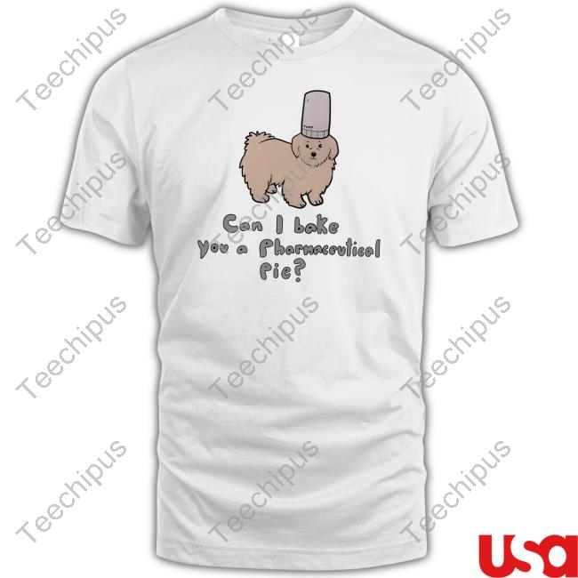 Can I Bake You A Pharmaceutical Pie Shirt Can I Bake You A Pharmaceutical Pie Shirt