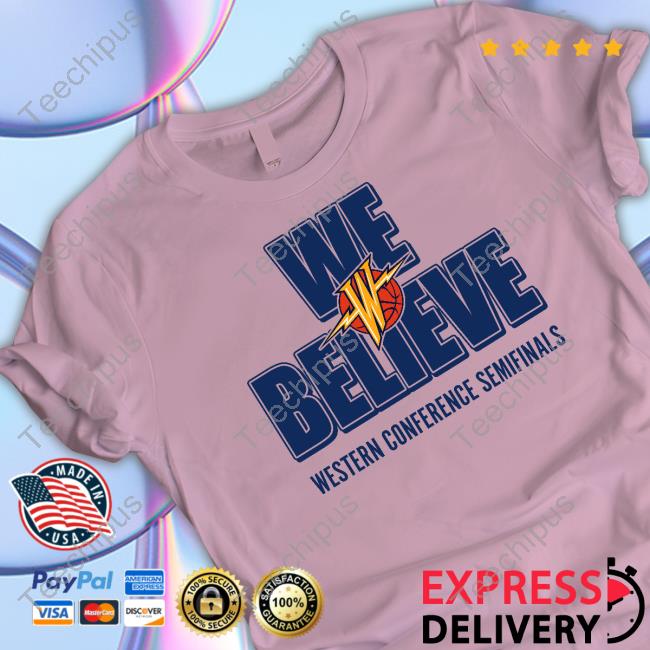 Golden State Warriors We Believe Western Conference Semifinals Shirts Golden State Warriors We Believe Western Conference Semifinals Shirts