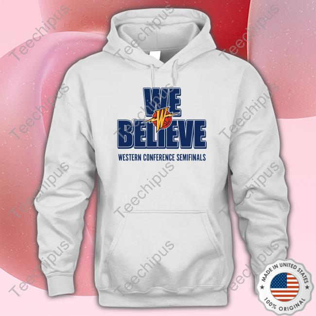 Golden State Warriors We Believe Western Conference Semifinals Shirts Golden State Warriors We Believe Western Conference Semifinals Shirts