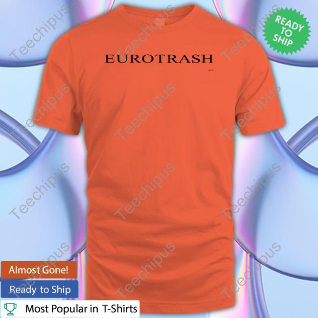 Eurotrash Shirts Eurotrash Shirts