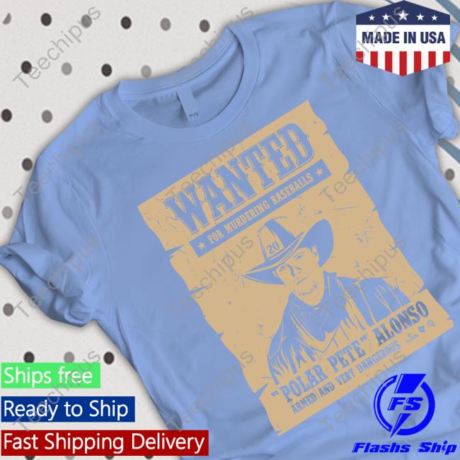 Wanted for murdering baseballs Pete alonso wanted poster t-shirt