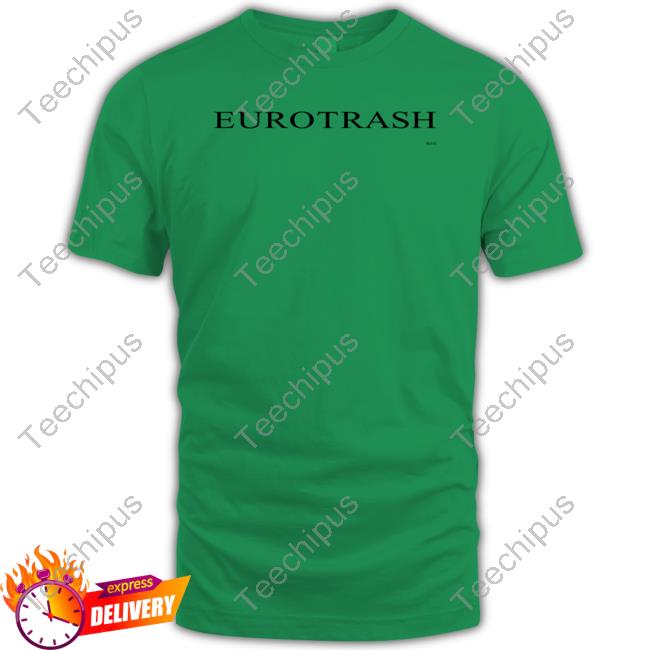Eurotrash Shirts Eurotrash Shirts