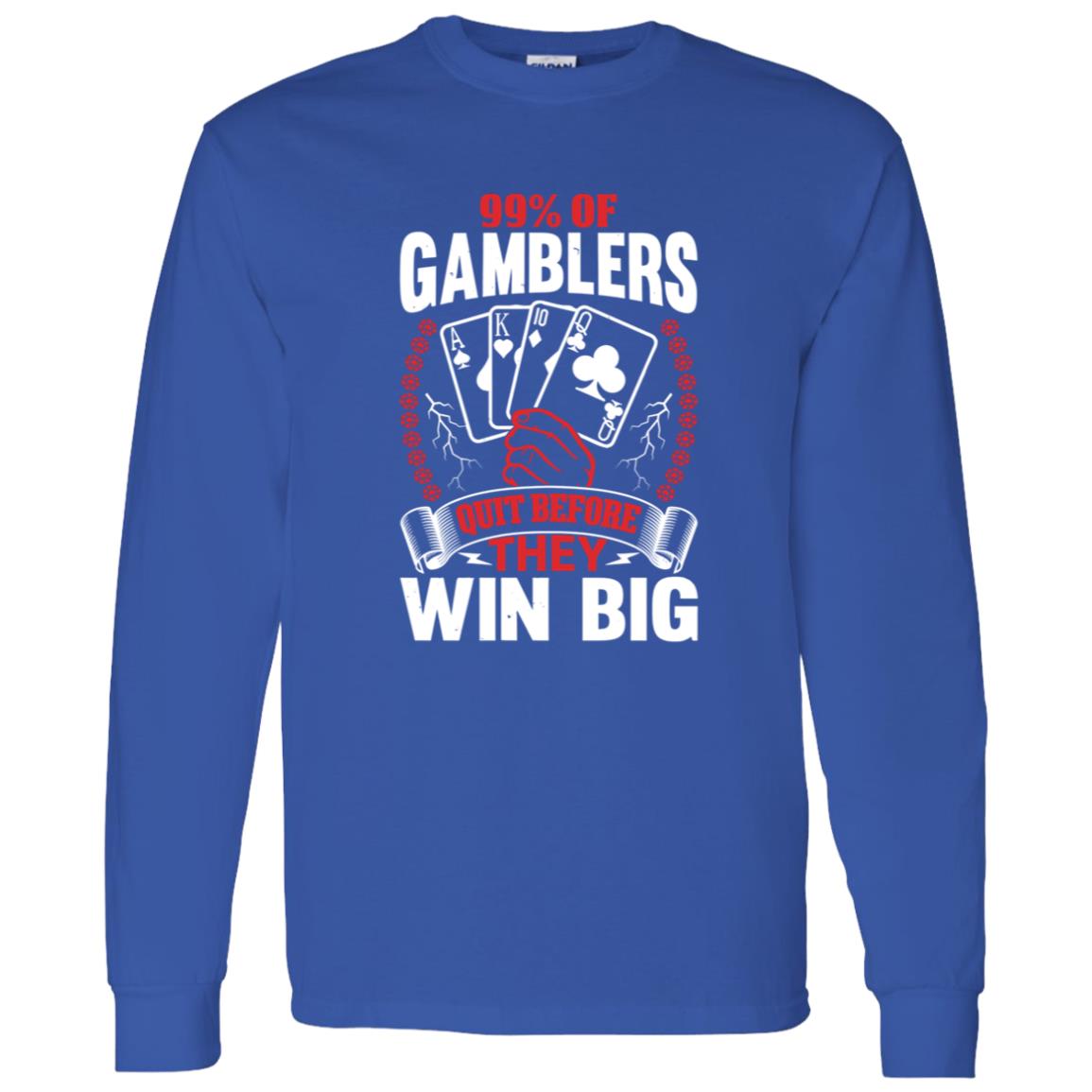 Hard Shirts 99% Of Gamblers Quit Before They Win Big Shirt Hard Shirts 99% Of Gamblers Quit Before They Win Big Shirt
