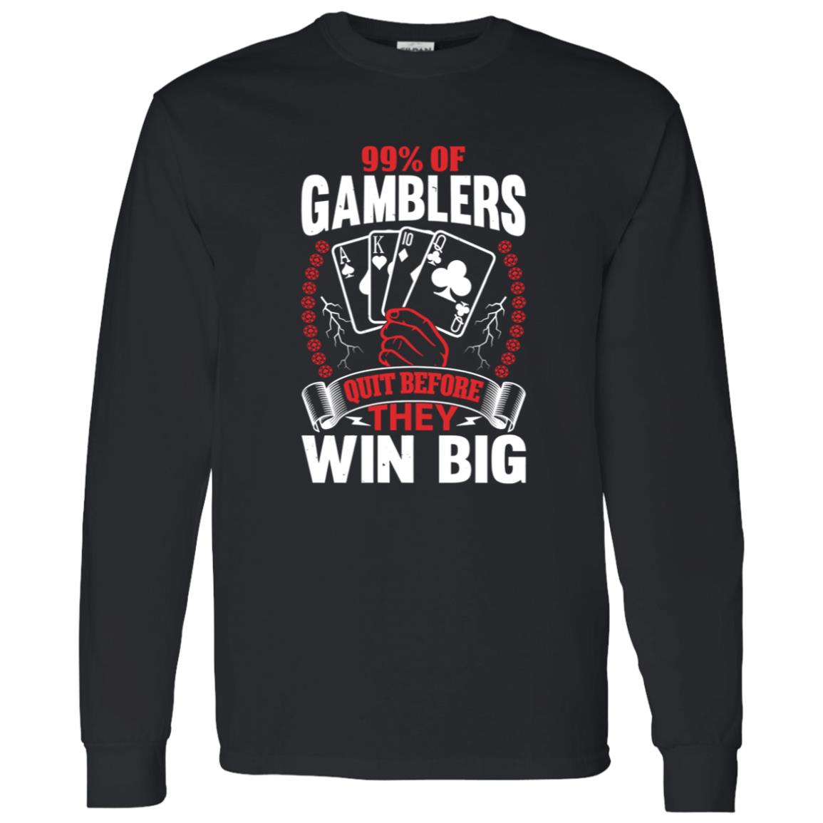 Hard Shirts 99% Of Gamblers Quit Before They Win Big Shirt Hard Shirts 99% Of Gamblers Quit Before They Win Big Shirt