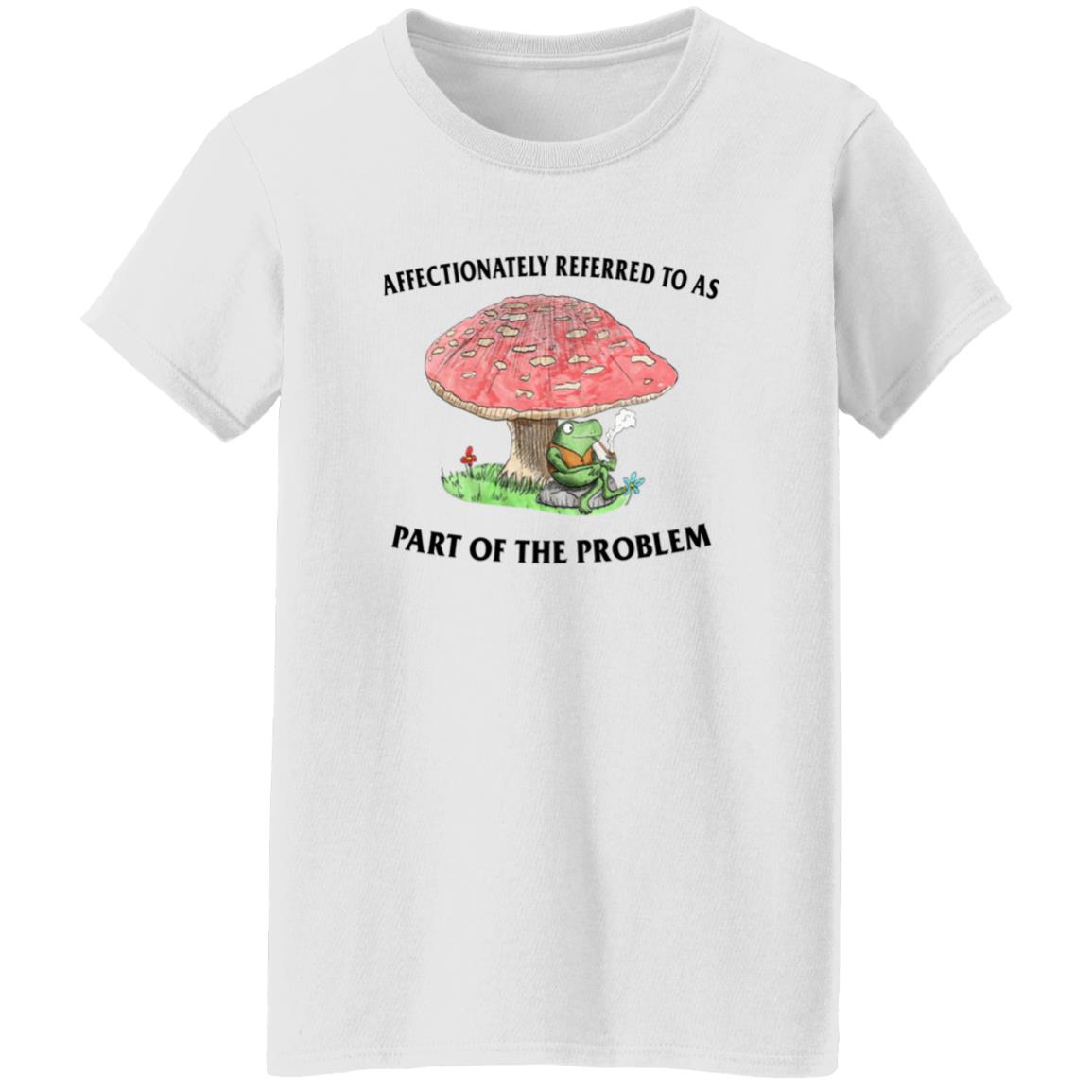 Affectionately Referred To As Part Of The Problem Shirt Affectionately Referred To As Part Of The Problem Shirt