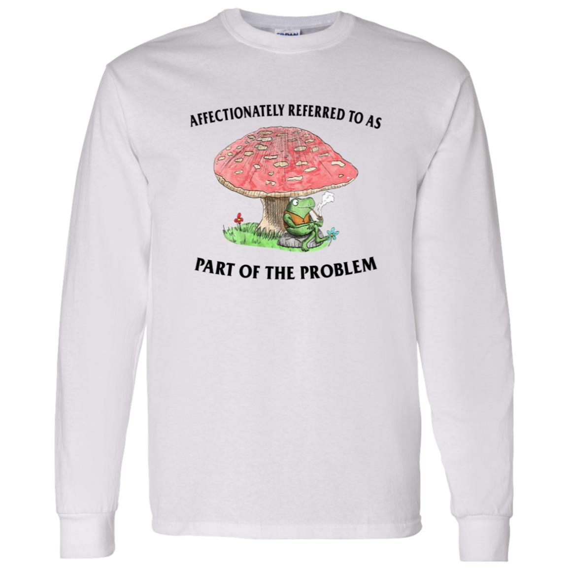 Affectionately Referred To As Part Of The Problem Shirt Affectionately Referred To As Part Of The Problem Shirt
