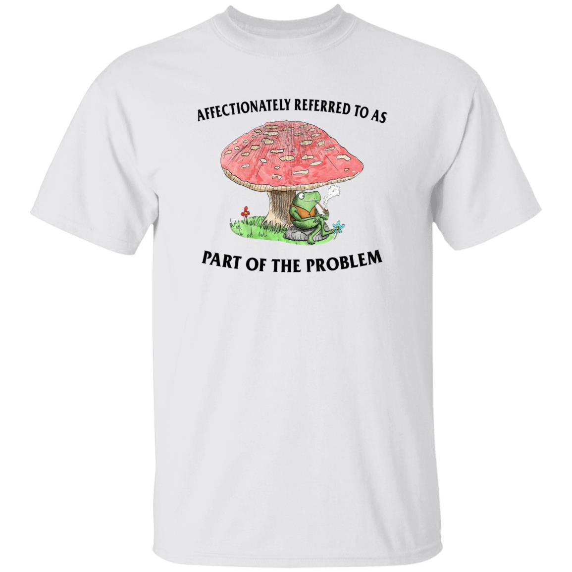 Affectionately Referred To As Part Of The Problem Shirt Affectionately Referred To As Part Of The Problem Shirt