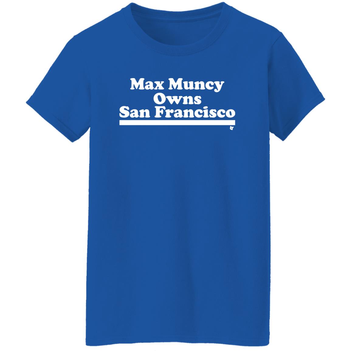 Max Muncy Owns San Francisco Shirt Los Angeles Dodgers Max Muncy Owns San Francisco Shirt Los Angeles Dodgers