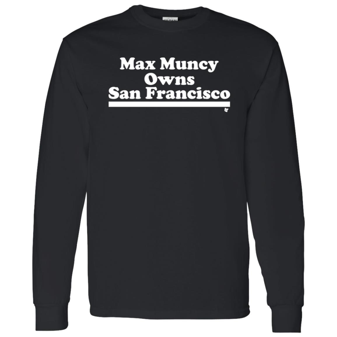 Max Muncy Owns San Francisco Shirt Los Angeles Dodgers Max Muncy Owns San Francisco Shirt Los Angeles Dodgers