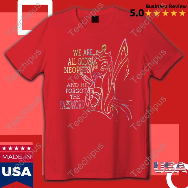 We Are All God's Neopets And He Forgot The Password Sweatshirt We Are All God's Neopets And He Forgot The Password Sweatshirt