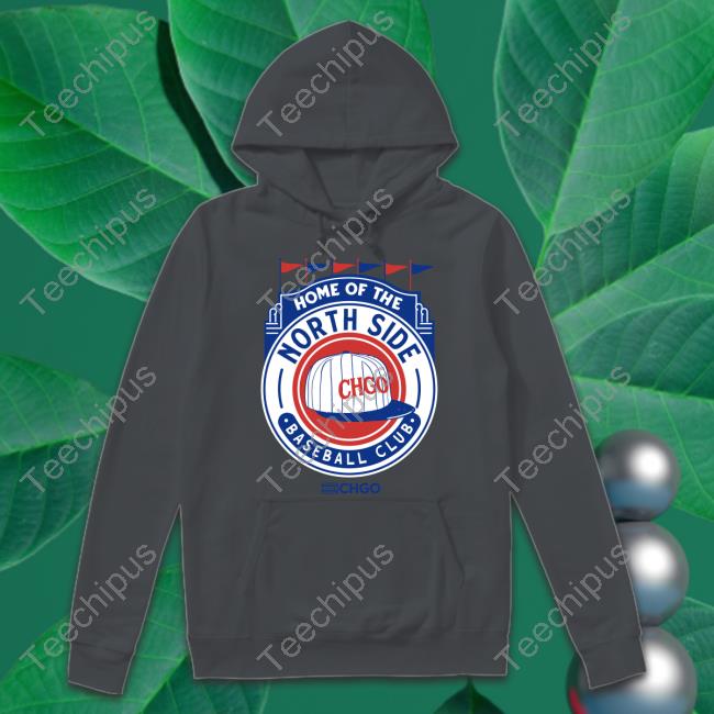 Chgo Locker Home Of The North Side Baseball Club Hoodie Chgo Locker Home Of The North Side Baseball Club Hoodie