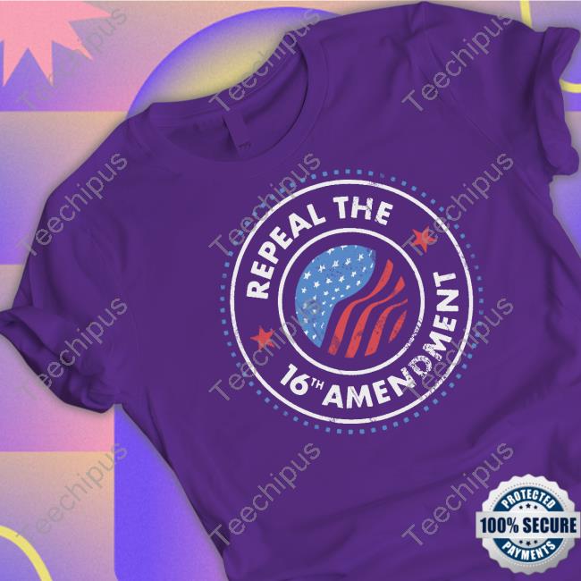 Repeal The 16Th Amendment T-Shirt Repeal The 16Th Amendment T-Shirt