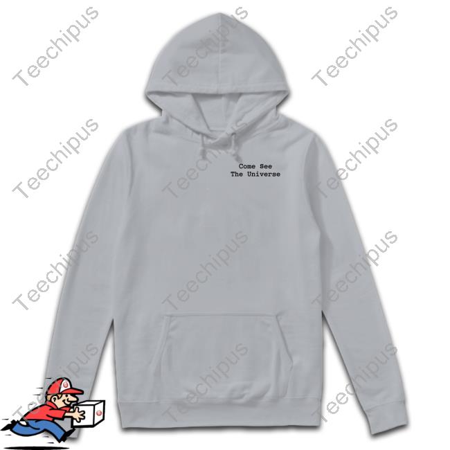 Smileitspeak Store Come See The Universe Shirt, T Shirt, Hoodie, Sweater, Long Sleeve T-Shirt And Tank Top Smileitspeak Store Come See The Universe Shirt, T Shirt, Hoodie, Sweater, Long Sleeve T-Shirt And Tank Top
