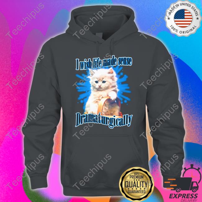 Thegoodshirts Store I Wish Life Made Sense Dramaturgically Hoodie Thegoodshirts Store I Wish Life Made Sense Dramaturgically Hoodie
