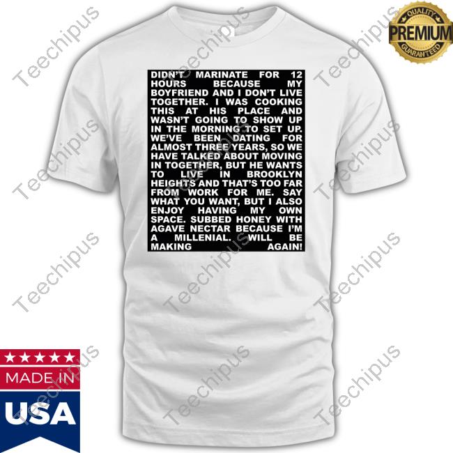 Willienorrisrework Shop Didn't Marinate For 12 Hours Because My Boyfriend And I Don't Live Together Unisex T Shirt Willienorrisrework Shop Didn't Marinate For 12 Hours Because My Boyfriend And I Don't Live Together Unisex T Shirt