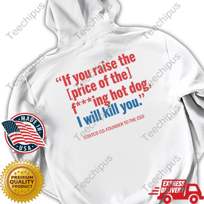 If You Raise The Price Of The Fucking Hot Dog I Will Kill You Official Shirt If You Raise The Price Of The Fucking Hot Dog I Will Kill You Official Shirt