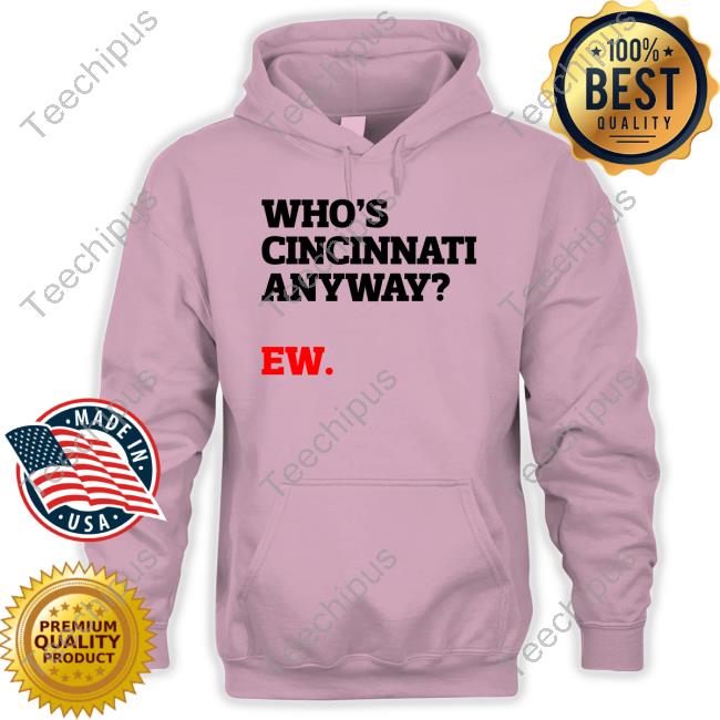 Taylor Swift Who's Cincinnati Anyway? Ew Tee Shirt Taylor Swift Who's Cincinnati Anyway? Ew Tee Shirt