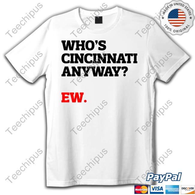 Taylor Swift Who's Cincinnati Anyway? Ew Tee Shirt Taylor Swift Who's Cincinnati Anyway? Ew Tee Shirt