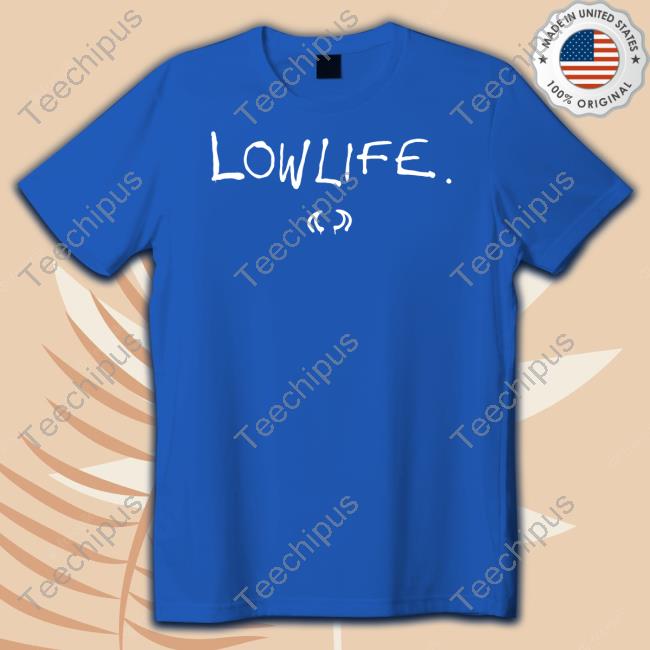 Lowlife Merch Lowlife Tee Lowlife Merch Lowlife Tee