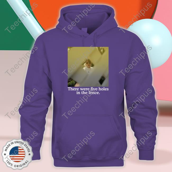 There Were Five Holes In The Fence Shirt There Were Five Holes In The Fence Shirt