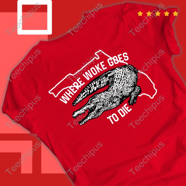 Where Woke Goes To Die T Shirts Where Woke Goes To Die T Shirts