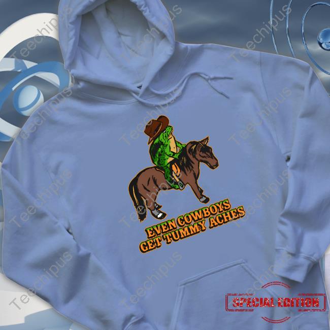 Shitheadsteve Even Cowboys Get Tummy Aches T Shirt Shitheadsteve Even Cowboys Get Tummy Aches T Shirt