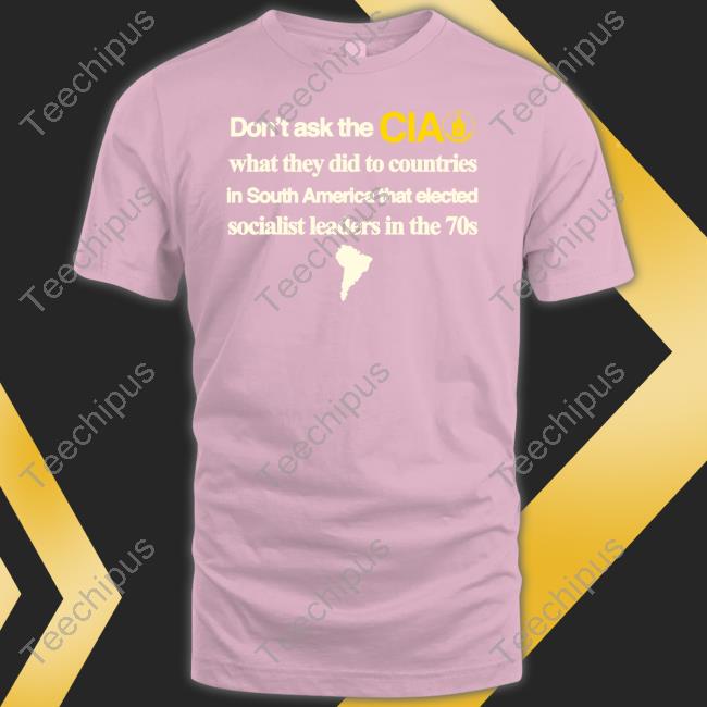 Barelylegal Don't Ask The Cia What They Did To Countries In South America That Elected Socialist Leaders In The 70s Tee Shirt Barelylegal Don't Ask The Cia What They Did To Countries In South America That Elected Socialist Leaders In The 70s Tee Shirt