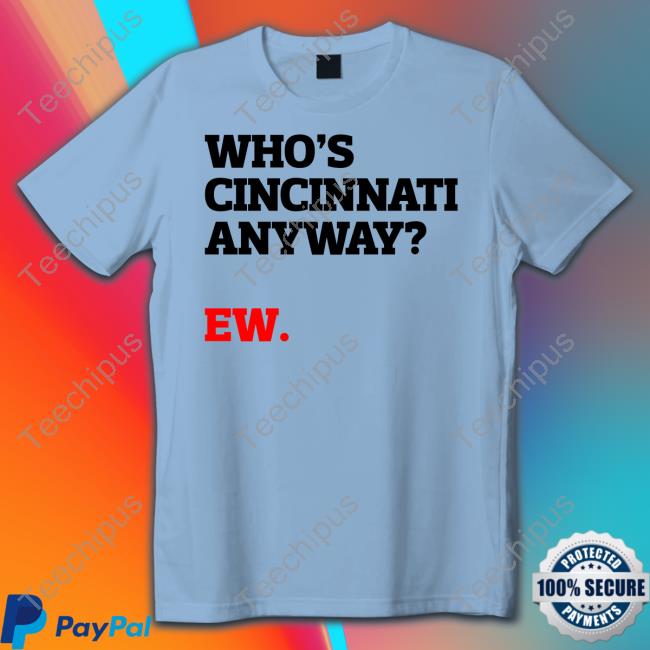 Taylor Swift Who's Cincinnati Anyway? Ew Tee Shirt Taylor Swift Who's Cincinnati Anyway? Ew Tee Shirt