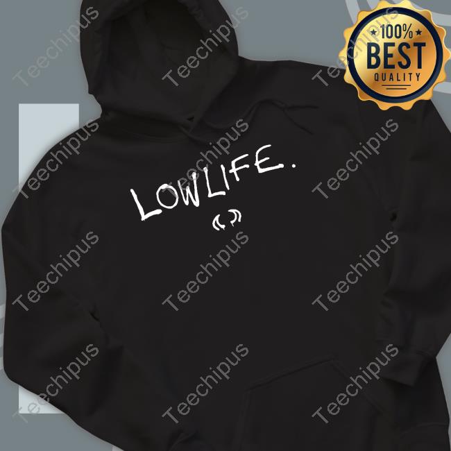 Lowlife Merch Lowlife Tee Lowlife Merch Lowlife Tee