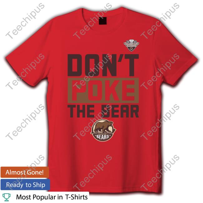 Official Hershey Bears Don't Poke The Bear Calder Cup Playoffs shirt,  hoodie, longsleeve, sweatshirt, v-neck tee
