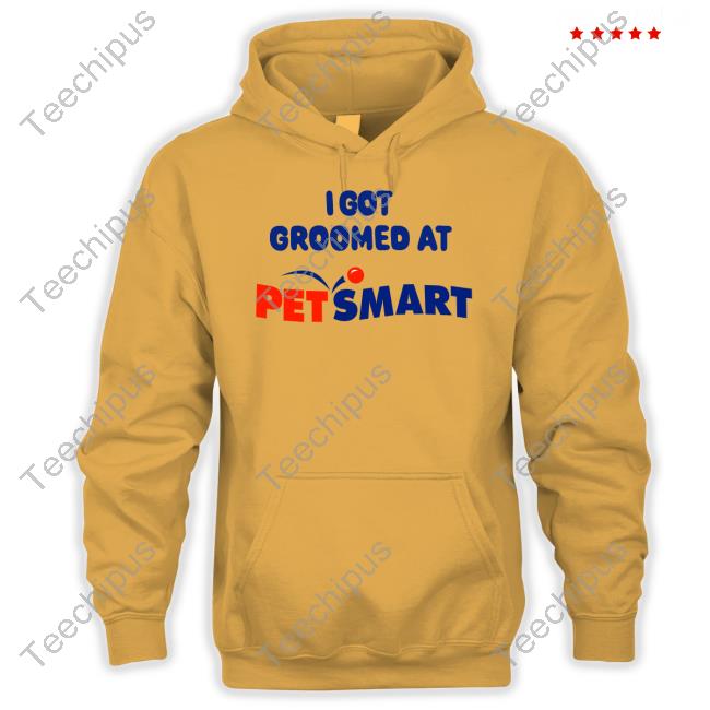 I Got Groomed At Petsmart shirt, hoodie, longsleeve, sweatshirt, v-neck tee