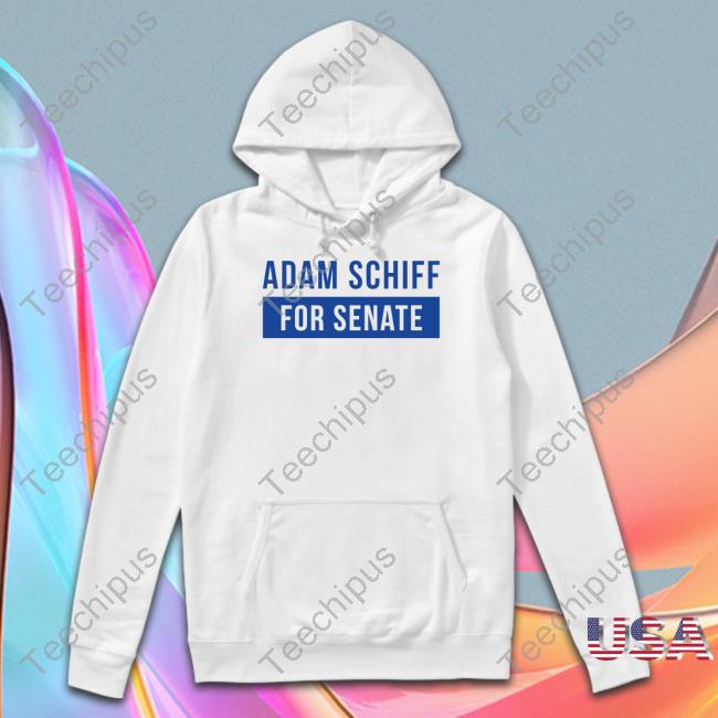 Adam Schiff For Senate Hoodie Adam Schiff For Senate Hoodie