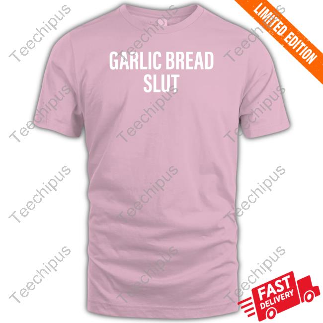 Mattpinfield Garlic Bread Slut Shirt Mattpinfield Garlic Bread Slut Shirt