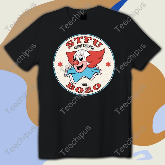 Stfu About Chicago You Bozo Hoodie Stfu About Chicago You Bozo Hoodie