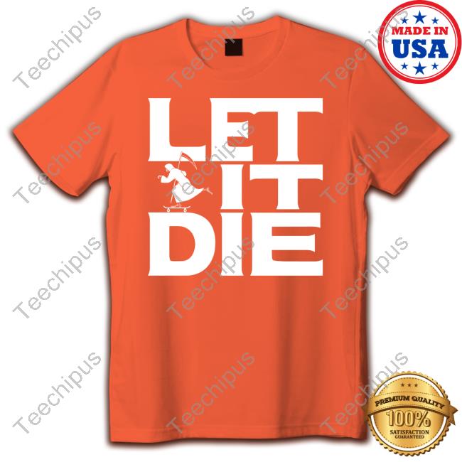 Let It Die Sweatshirt Let It Die Sweatshirt