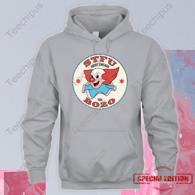 Stfu About Chicago You Bozo Hoodie Stfu About Chicago You Bozo Hoodie