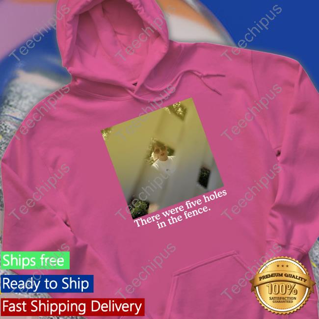 There Were Five Holes In The Fence Shirt There Were Five Holes In The Fence Shirt