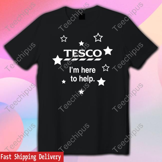 Tesco I'm Here To Help Shirt Tesco I'm Here To Help Shirt