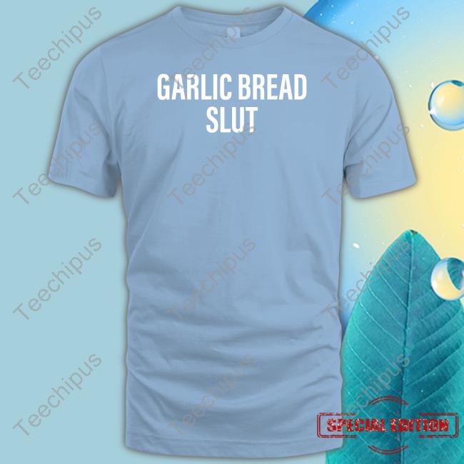 Mattpinfield Garlic Bread Slut Shirt Mattpinfield Garlic Bread Slut Shirt
