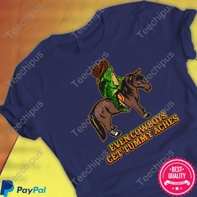 Shitheadsteve Even Cowboys Get Tummy Aches T Shirt Shitheadsteve Even Cowboys Get Tummy Aches T Shirt