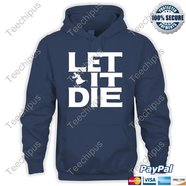 Let It Die Sweatshirt Let It Die Sweatshirt
